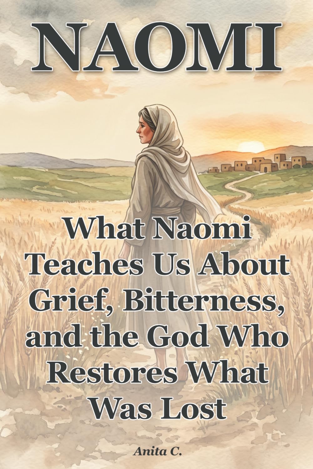 Naomi: What Naomi Teaches Us About Grief, Bitterness, and the God Who Restores What Was Lost (She Still Stood)