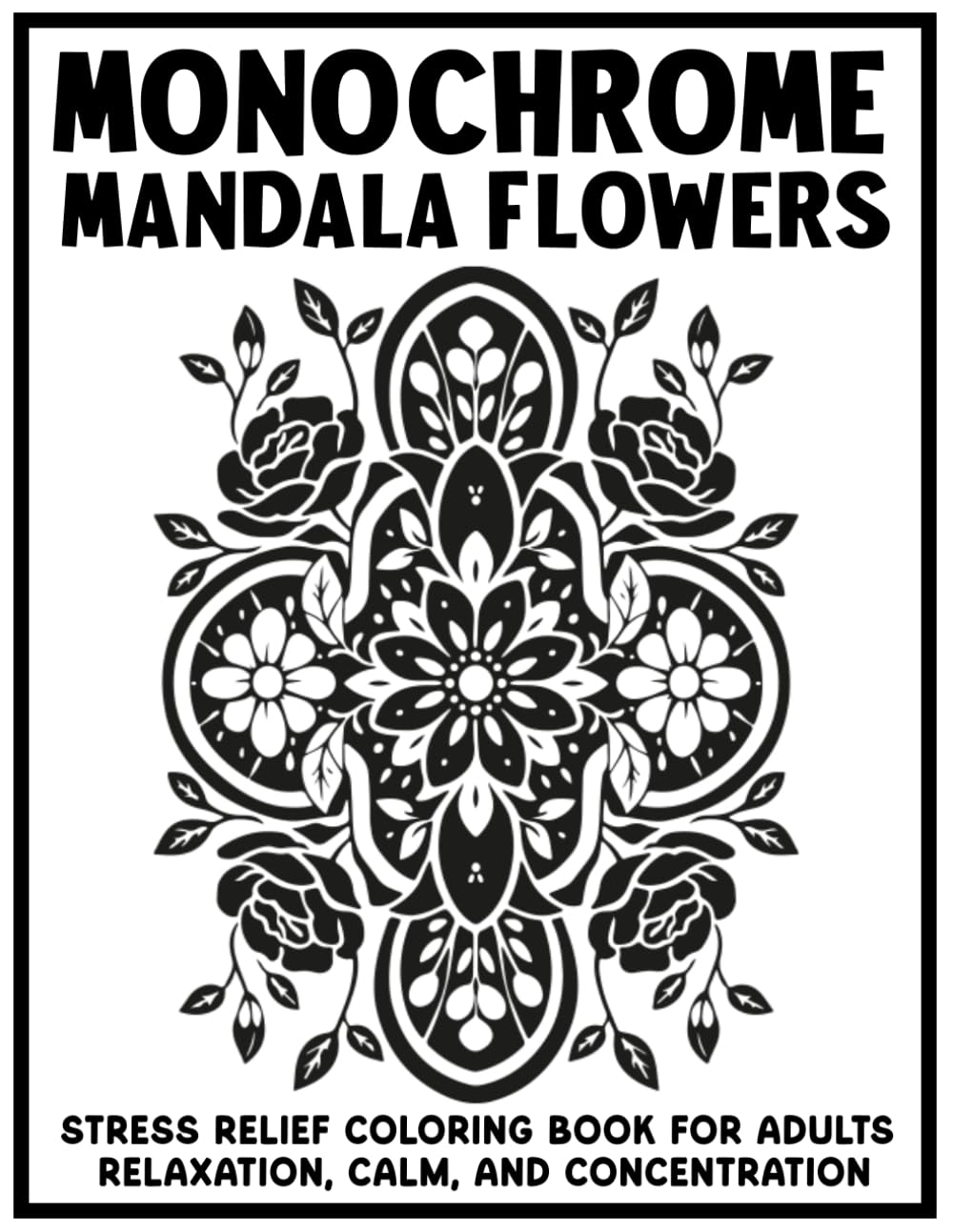 Monochrome Mandala Flowers : Botanical Coloring Book for Adults | 50 Relaxing One Color Floral Designs