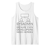 Funny System Admin Even Developers Need Heroes Nerd PC Gift Tank Top