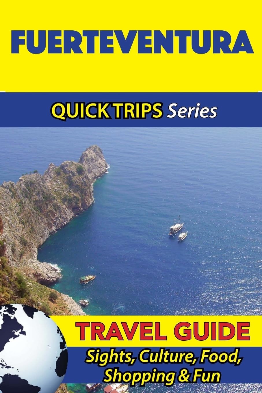 Fuerteventura Travel Guide (Quick Trips Series): Sights, Culture, Food, Shopping & Fun