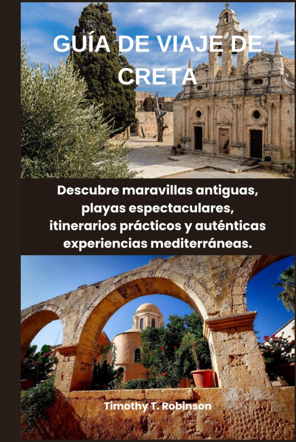 GUÍA DE VIAJE DE CRETA: Descubre maravillas antiguas, playas espectaculares, itinerarios prácticos y auténticas experiencias mediterráneas.