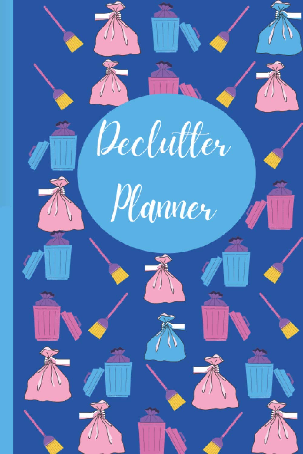 Declutter Planner: Decluttering Journal Notebook Gift for House Home Office Bedroom (House, Desk, Room, Items, Kitchen, Tools) (Organizers Planners Time-Management Good Housekeeping Notebook Gifts)
