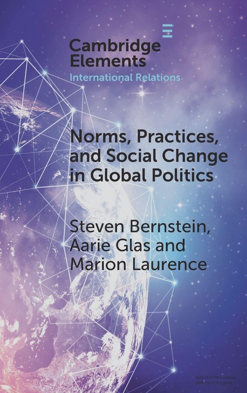 Norms, Practices, and Social Change in Global Politics (Elements in International Relations)