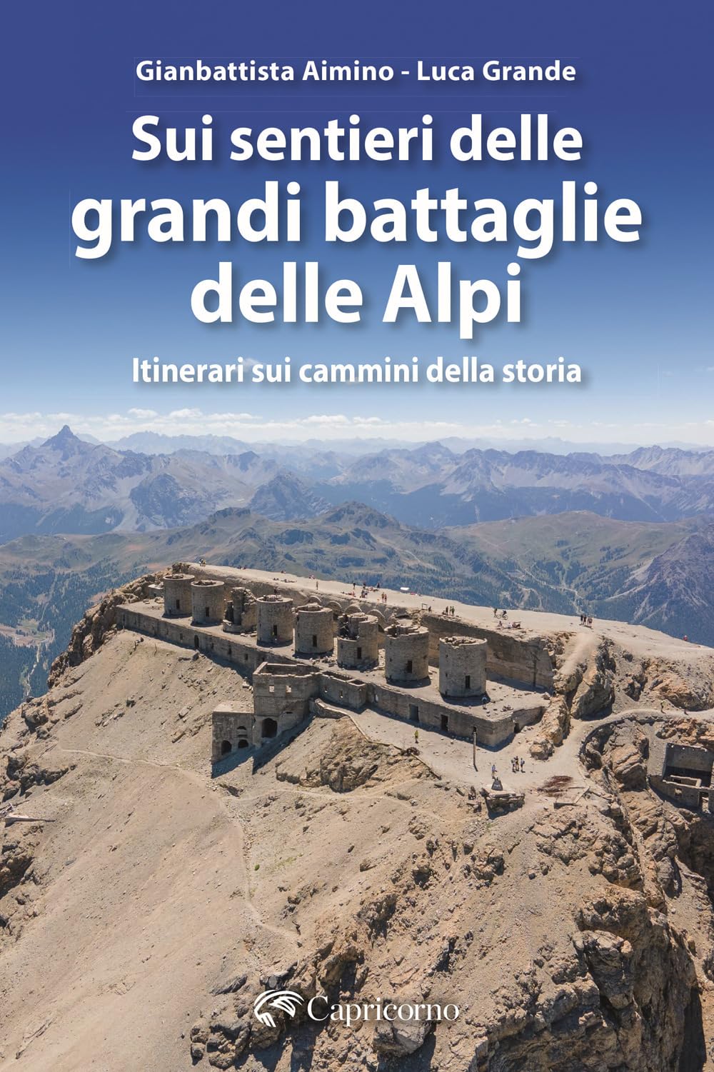 Sui Sentieri Delle Grandi Battaglie Delle Alpi. Itinerari Sui Cammini Della Storia - 4