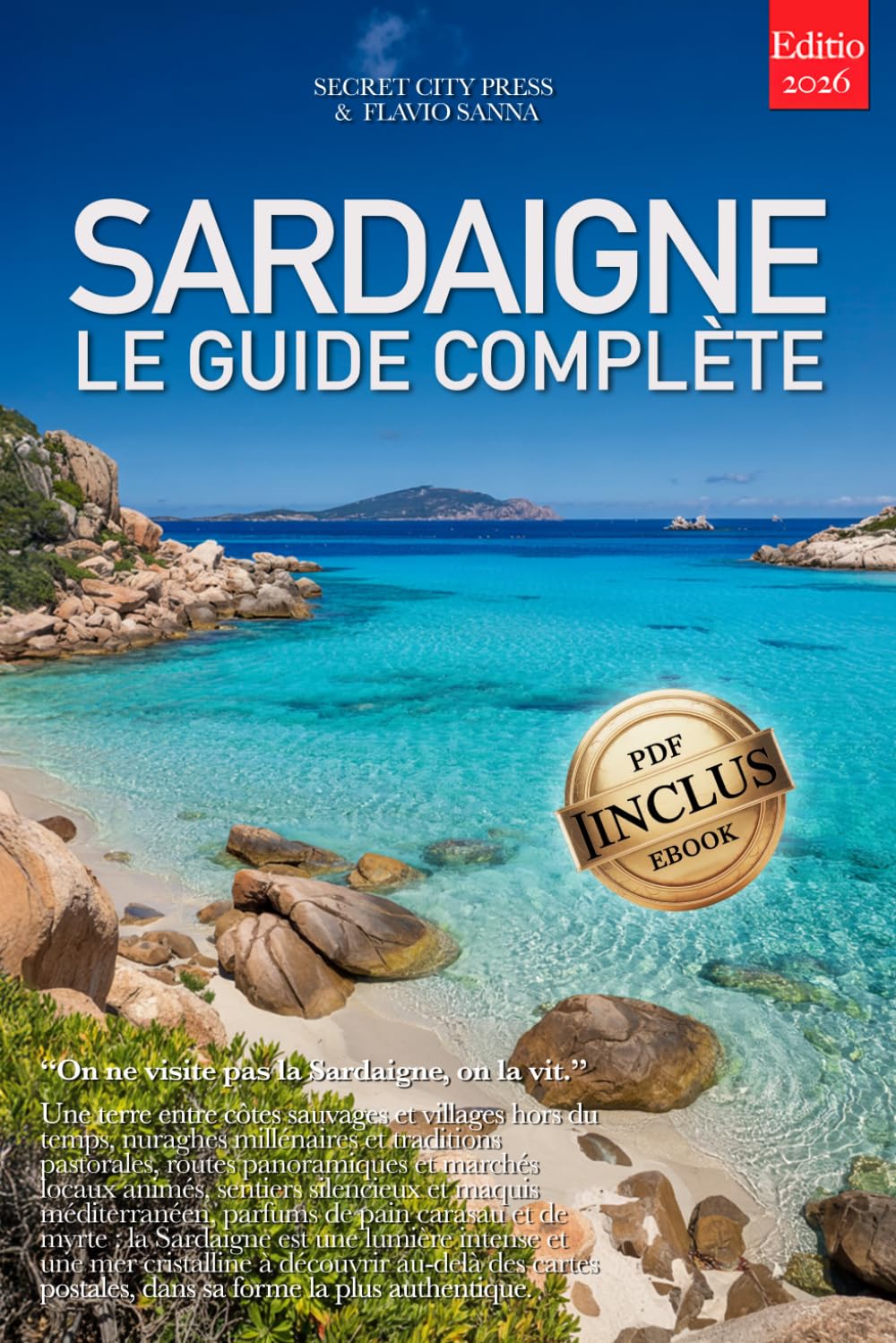SARDAIGNE – LE GUIDE COMPLET: Criques secrètes, villages authentiques, Côte d’Émeraude, Alghero, itinéraires entre Cagliari, La Maddalena et bien plus encore, pour découvrir l’île autrement. + EBOOK
