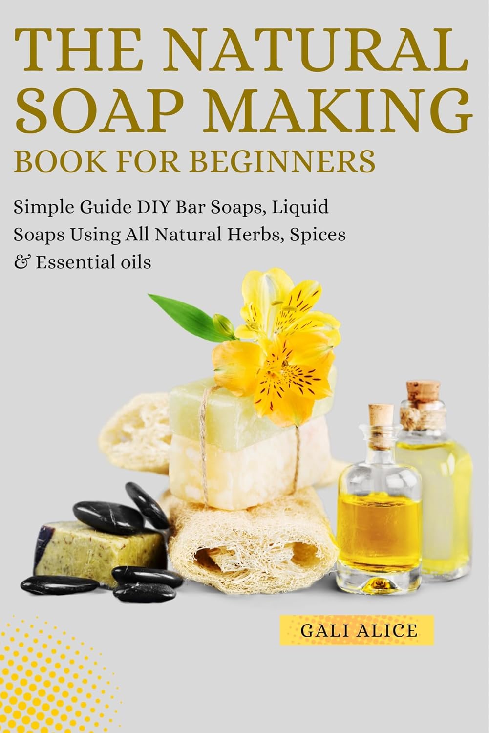 The Natural Soap Making Book For Beginners DIY Cold Process Bar Soaps