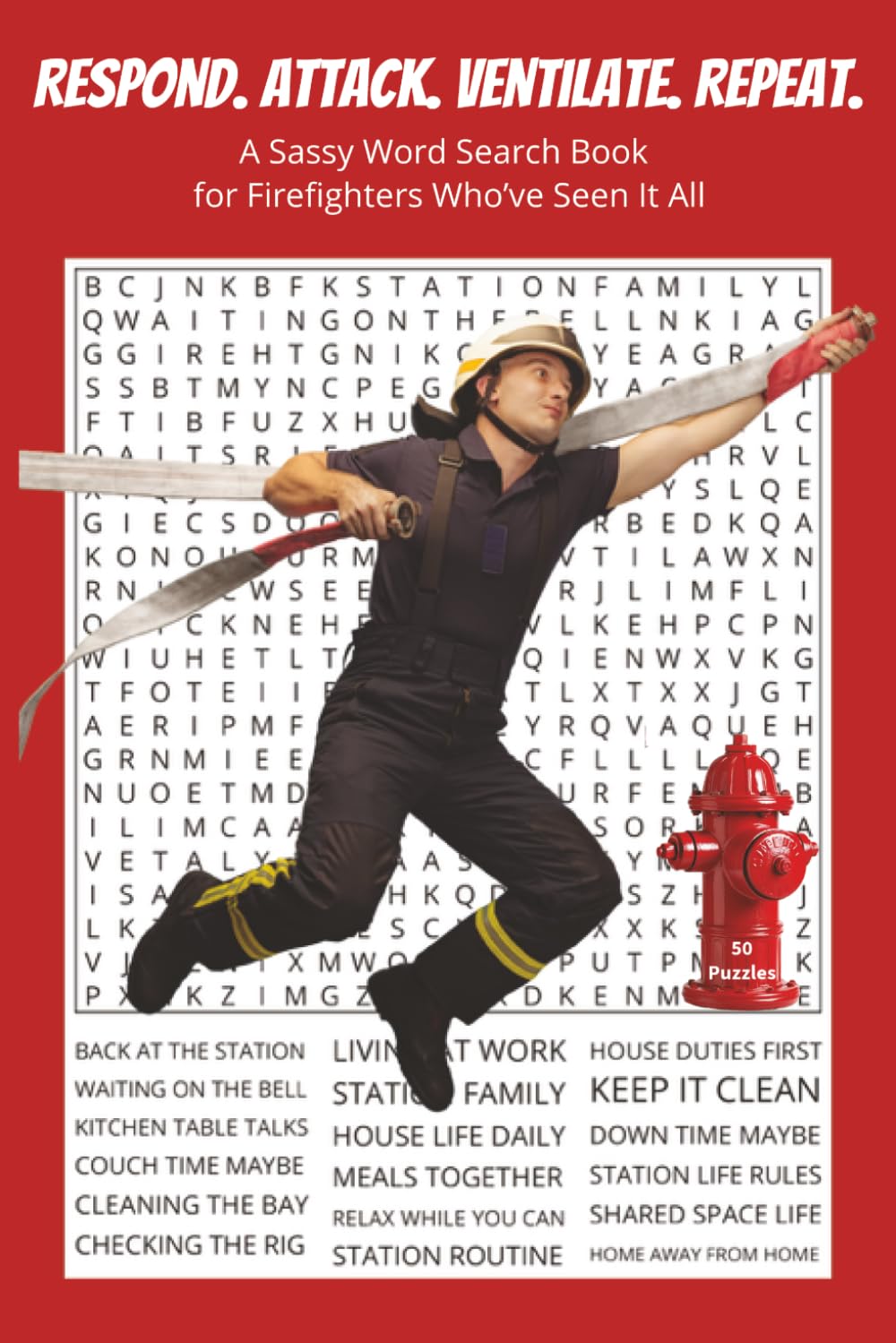 Respond. Attack. Ventilate. Repeat.: A Sassy Word Search Book for Firefighters Who’ve Seen It All. 6x9 | 50 Puzzles | Solutions Included. Perfect for ... With Attitude Word Search Series)