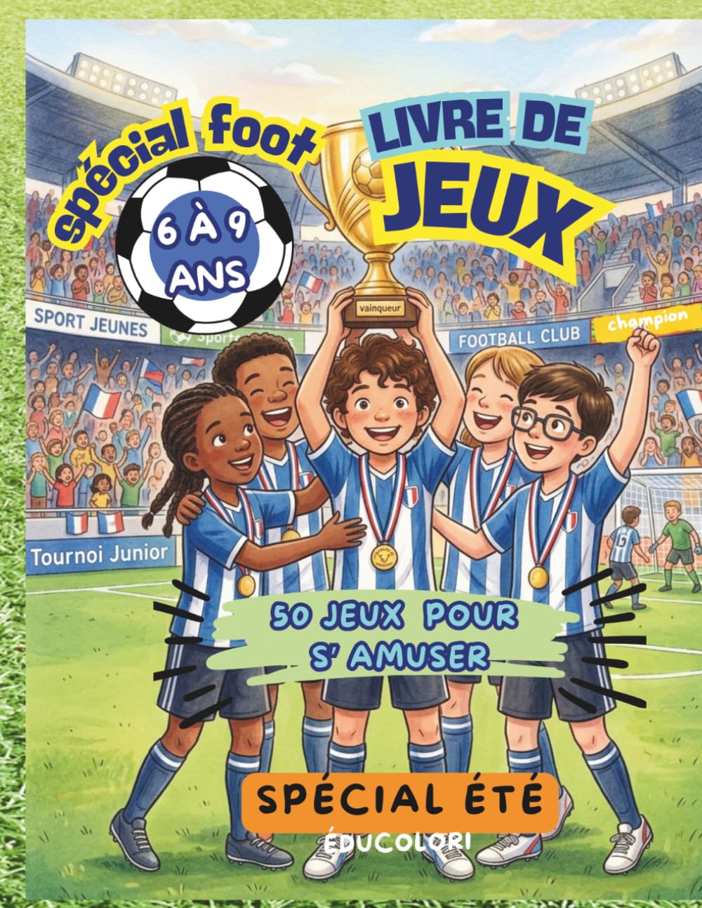 LIVRE DE JEUX SPÉCIAL FOOT 6 - 9 ANS: Plus de 50 jeux, défis et activités amusantes : sudokus, labyrinthes, cherche et trouve, mots mêlés et jeux d' observation.