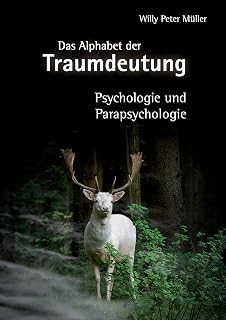 Das Alphabet der Traumdeutung: Psychologie und Parapsychologie