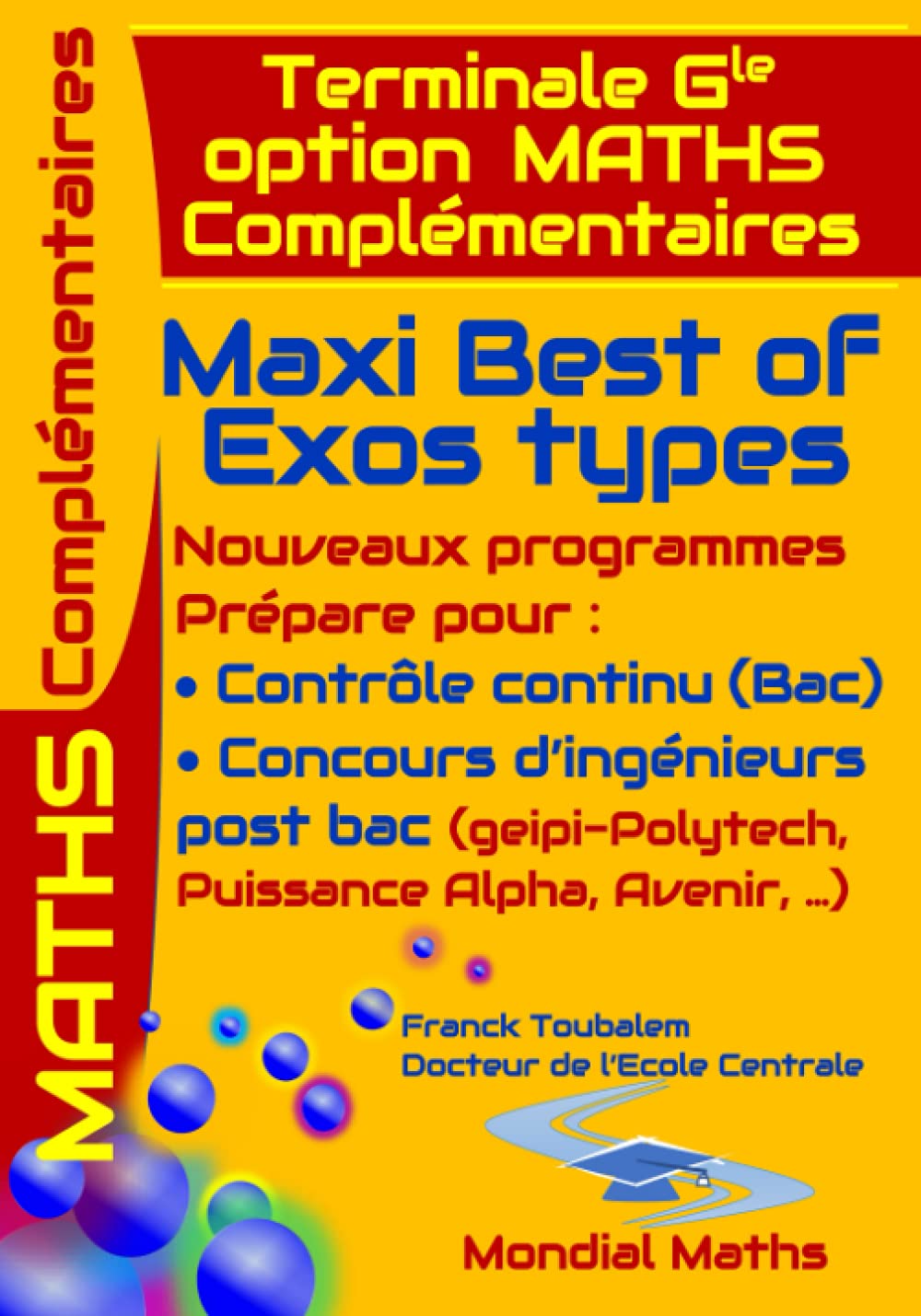 Terminale Générale option MATHS COMPLEMENTAIRES ; Maxi Best Of Exos Types. Nouveaux Programmes.: Prépare pour : Contrôle continu (Bac) Concours ... Puissance Alpha, Advance, Avenir...)
