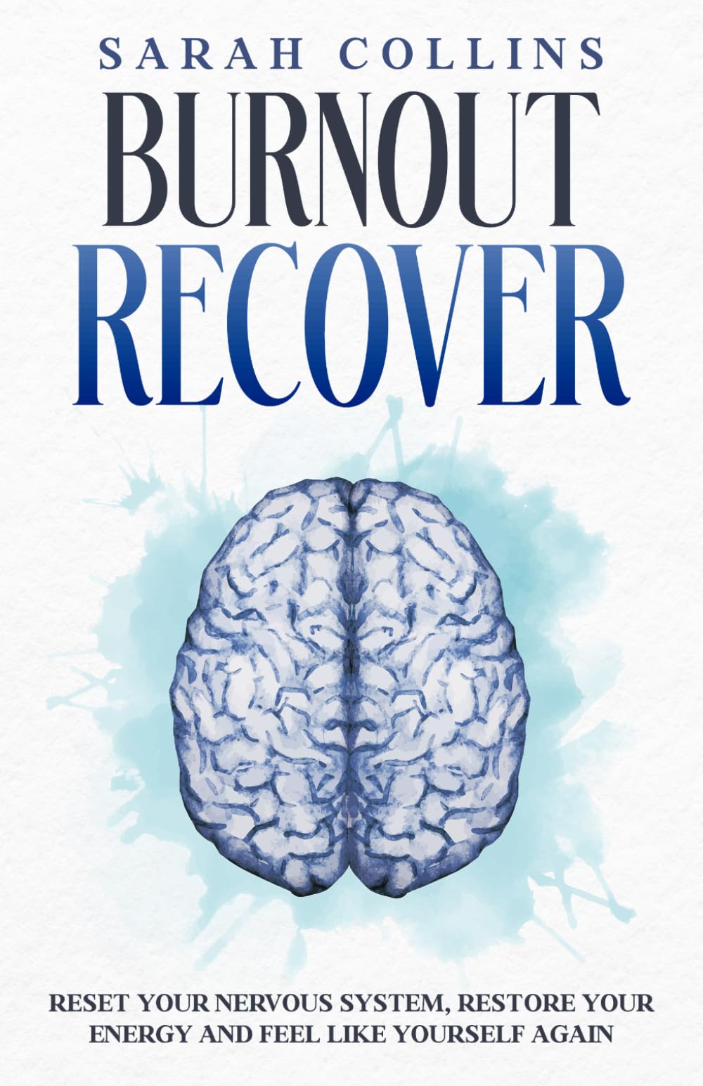 Burnout Recover: Reset Your Nervous System, Restore Your Energy and Feel Like Yourself Again (The Calm Reset Series)