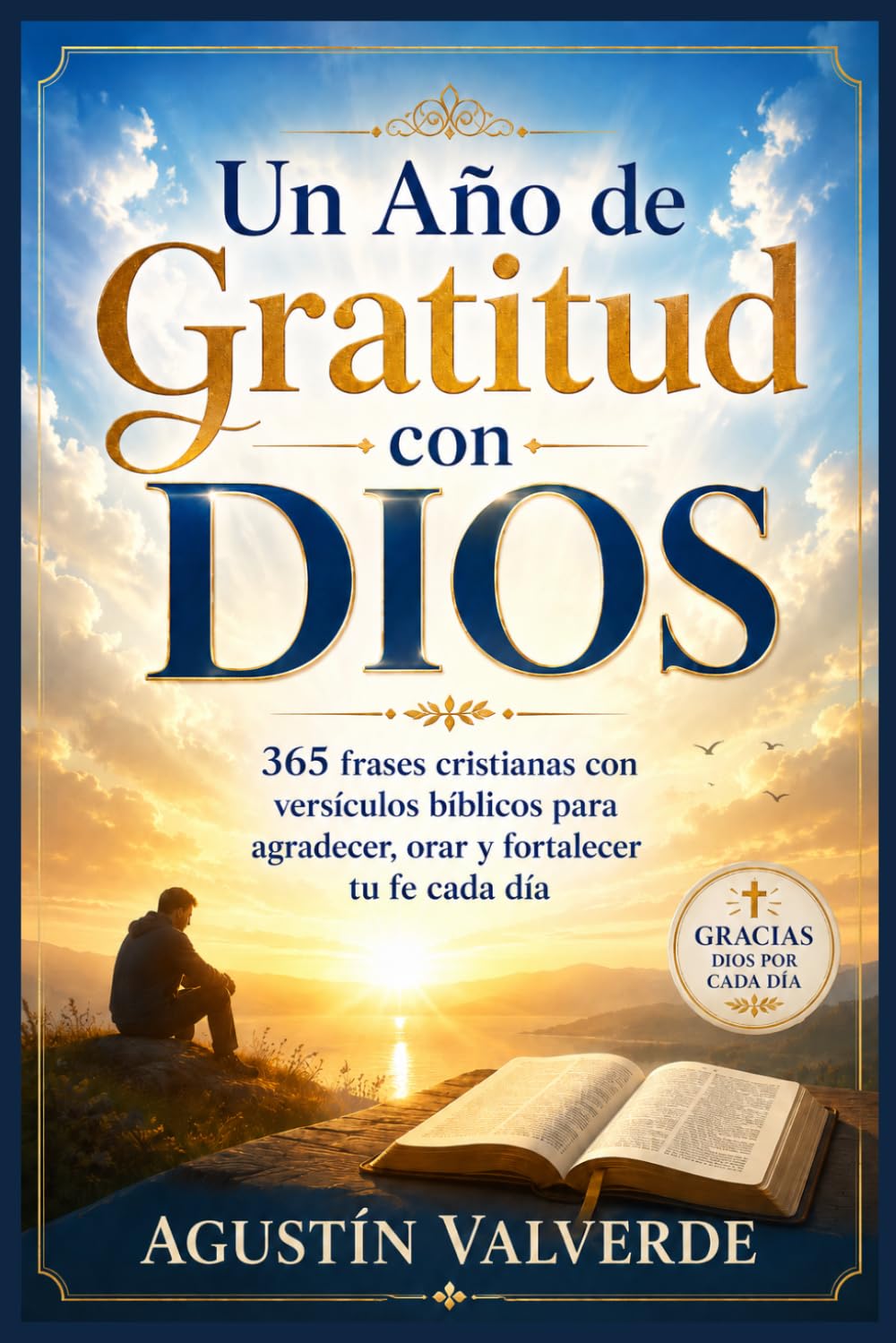 Un Año de Gratitud con Dios: 365 frases cristianas con versículos bíblicos para agradecer, orar y fortalecer tu fe cada día