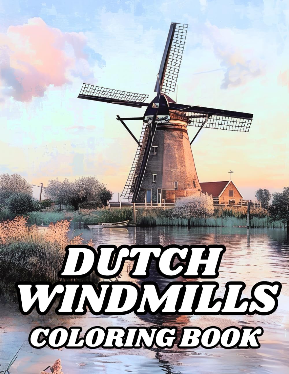 Dutch Windmills Coloring Book: 50 Illustrations to Coloring for Kids and Adults of Flower Fields, Scenic Countryside Villages and Netherland Beautiful ... Carlison – Coloring Books for Everyone)