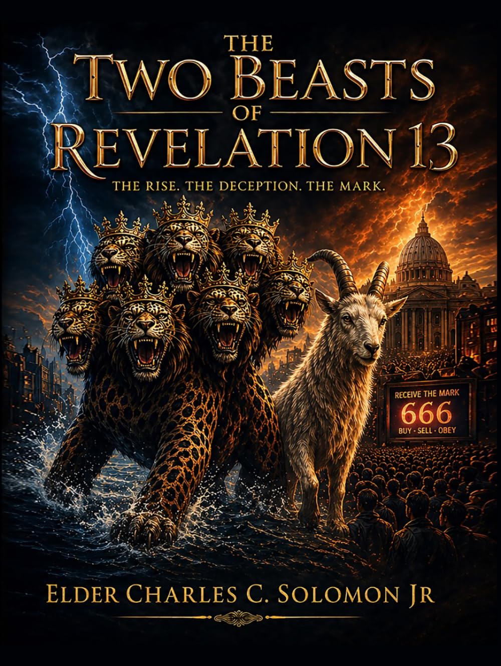 The Two Beasts of Revelation 13: The RISE. THE DECEPTION. THE MARK.