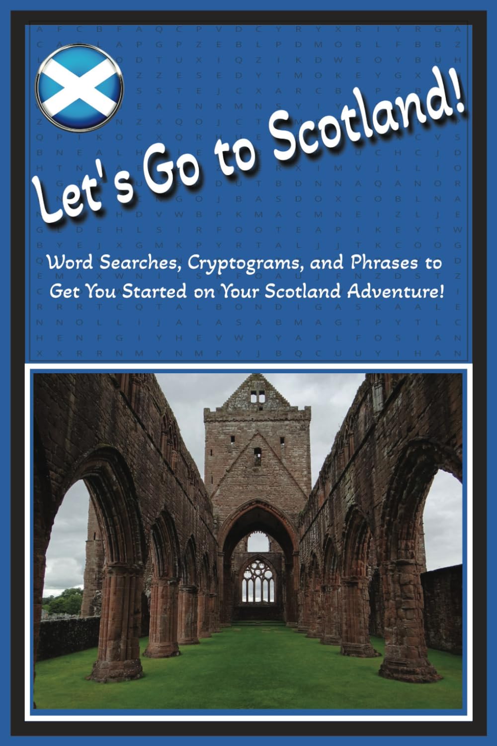 Let's Go To Scotland!: Word Searches, Cryptograms, and Phrases to Get You Started on Your Scotland Adventure!