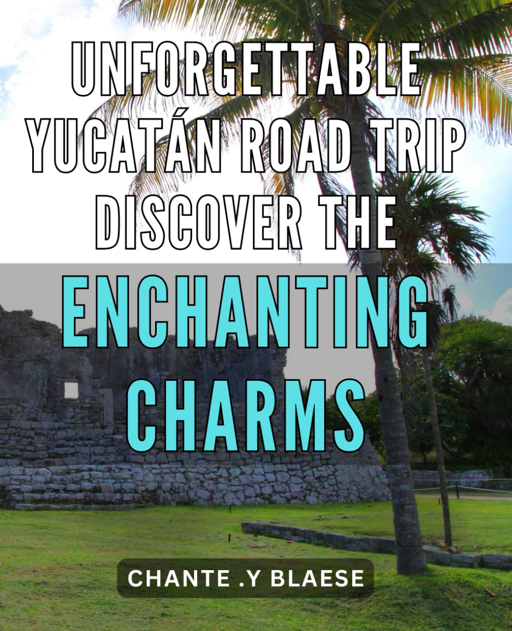 Unforgettable Yucatán Road Trip: Discover the Enchanting Charms: Unveiling the Secrets of Yucatán: A Captivating Road Trip to the Land of Enchantment