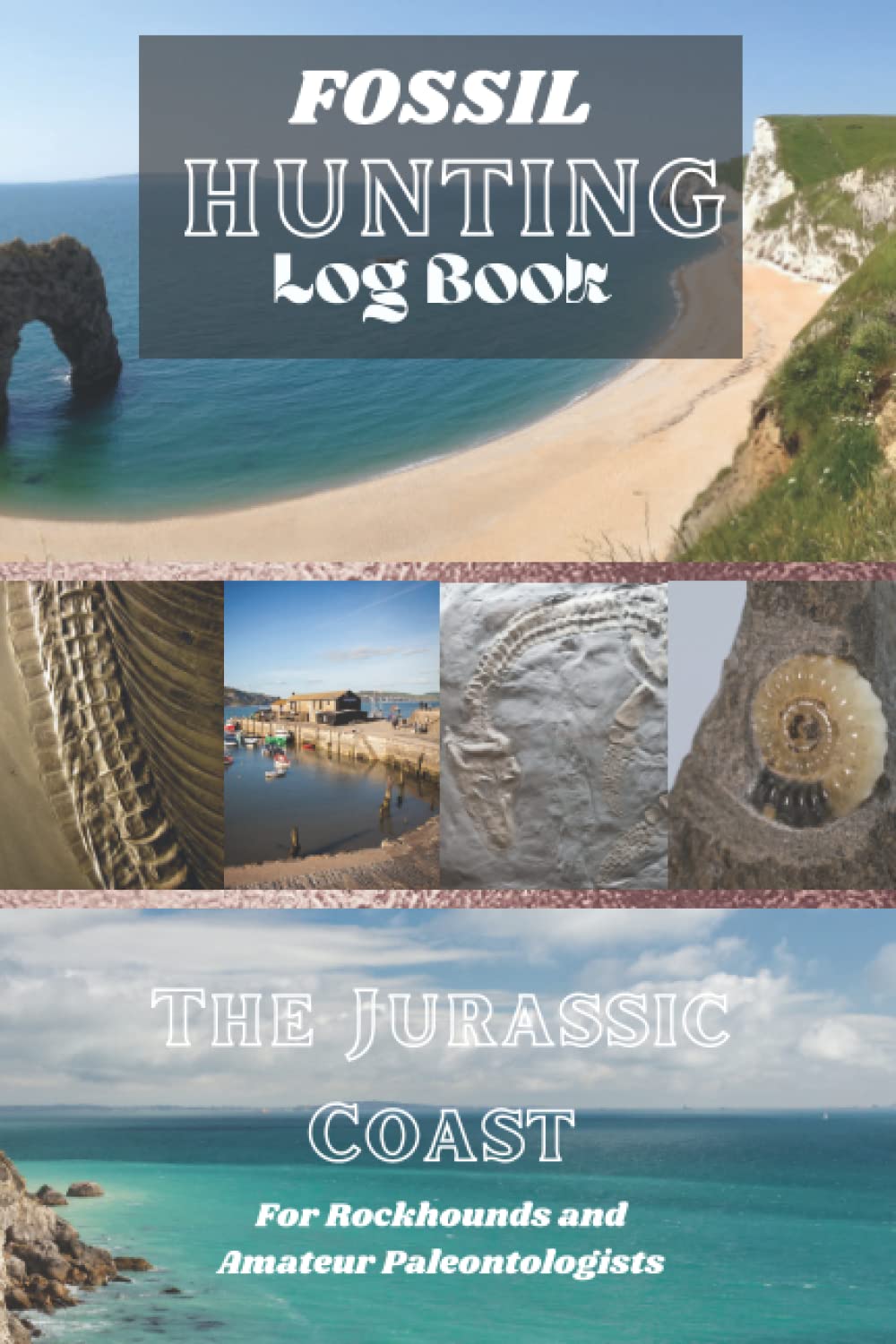 Fossil Hunting in the Jurassic Coast: Fossil Hunting Log Book for Local UK Geology Enthusiasts | Track and Keep Accurate Record of Your Fossil, Rock & ... Fossil Hunting United Kingdom Jurassic Coast