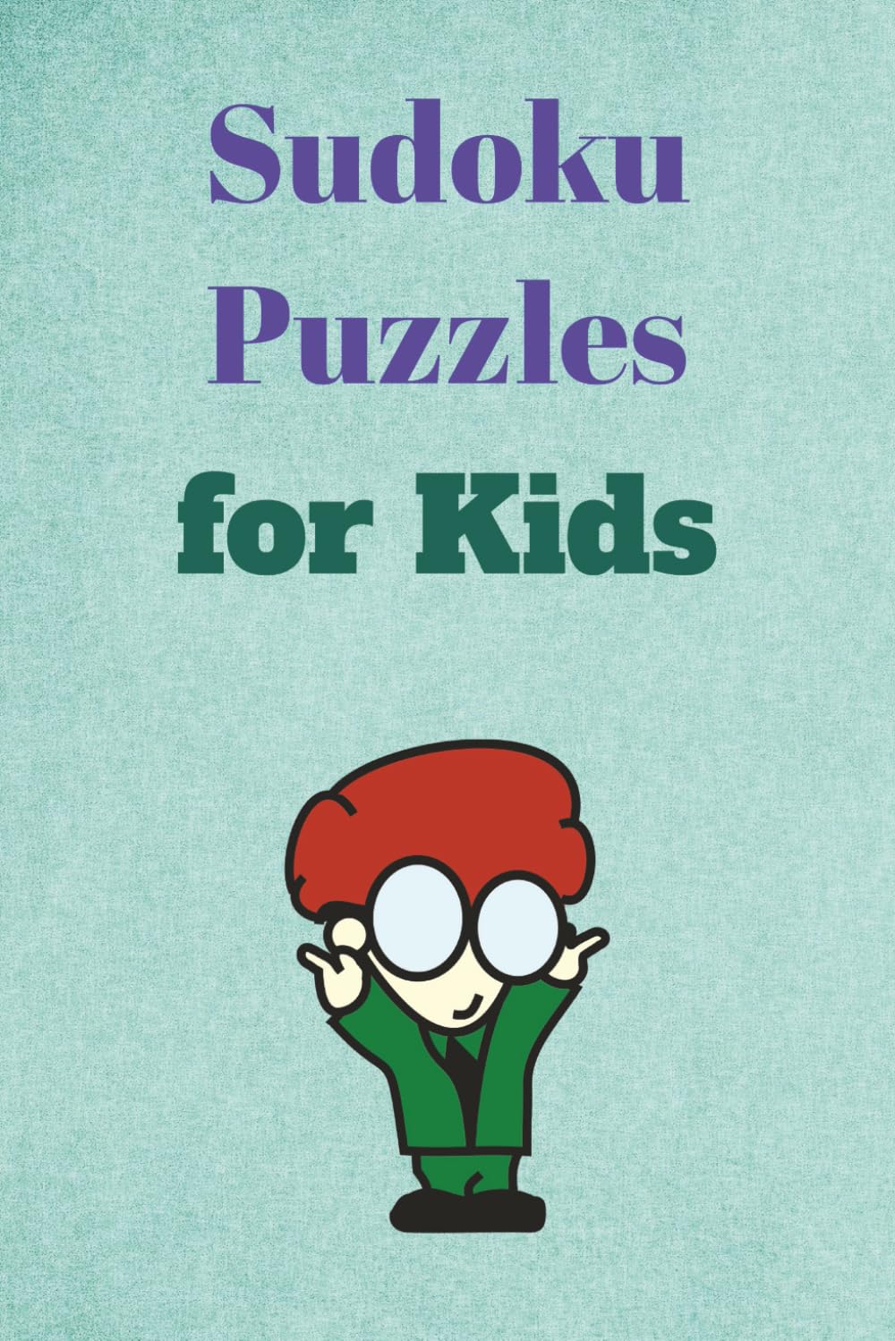 Sudoku Puzzles for Kids: Easy Sudoku Puzzle Book