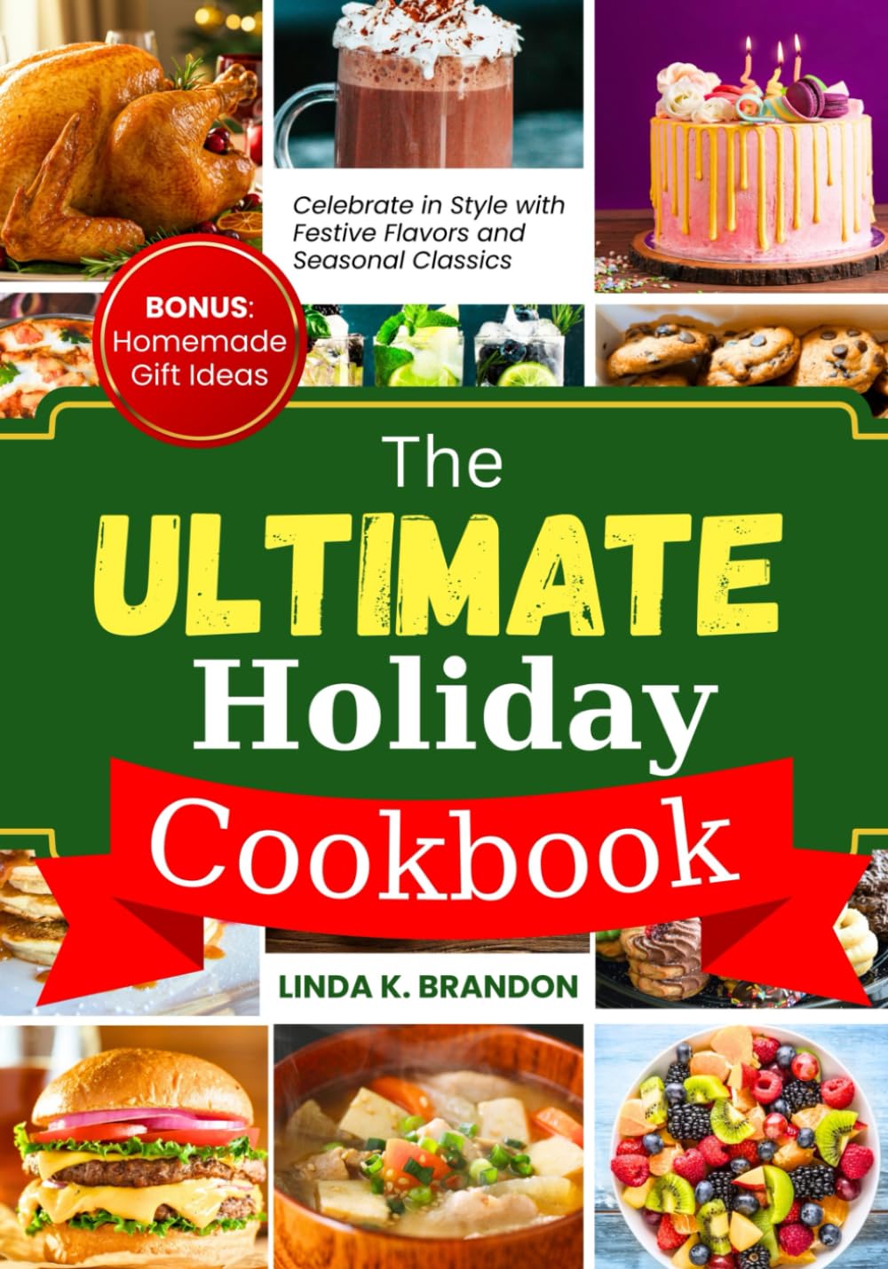 The Ultimate Holiday Cookbook: Celebrate in Style with Festive Flavors and Seasonal Classics