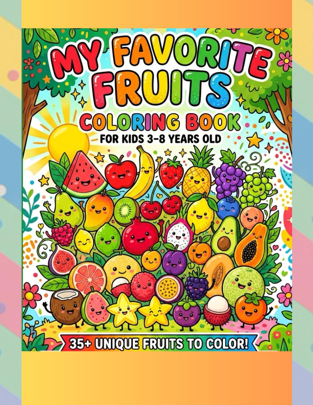 My Favorite Fruits Coloring Book: 35+ Unique Fruit Illustrations for Kids Ages 3-8 | Fun & Educational Coloring Pages for Toddlers and Preschoolers