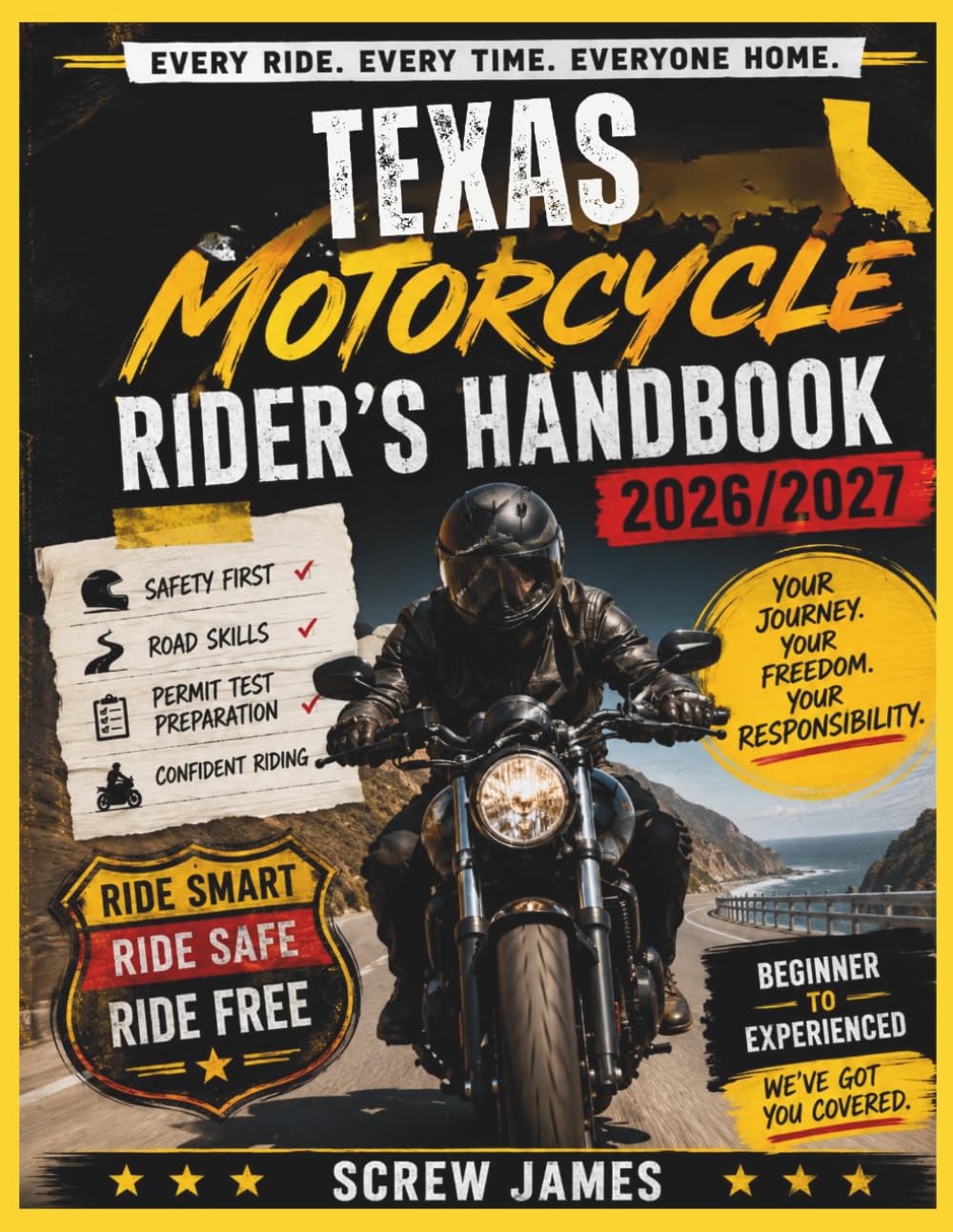TEXAS MOTORCYCLE RIDER’S HANDBOOK 2026-2027: EVERY RIDE, EVERY TIME, EVERYONE HOME YOUR JOURNEY,YOUR FREEDOM, YOUR RESPONSIBILITY