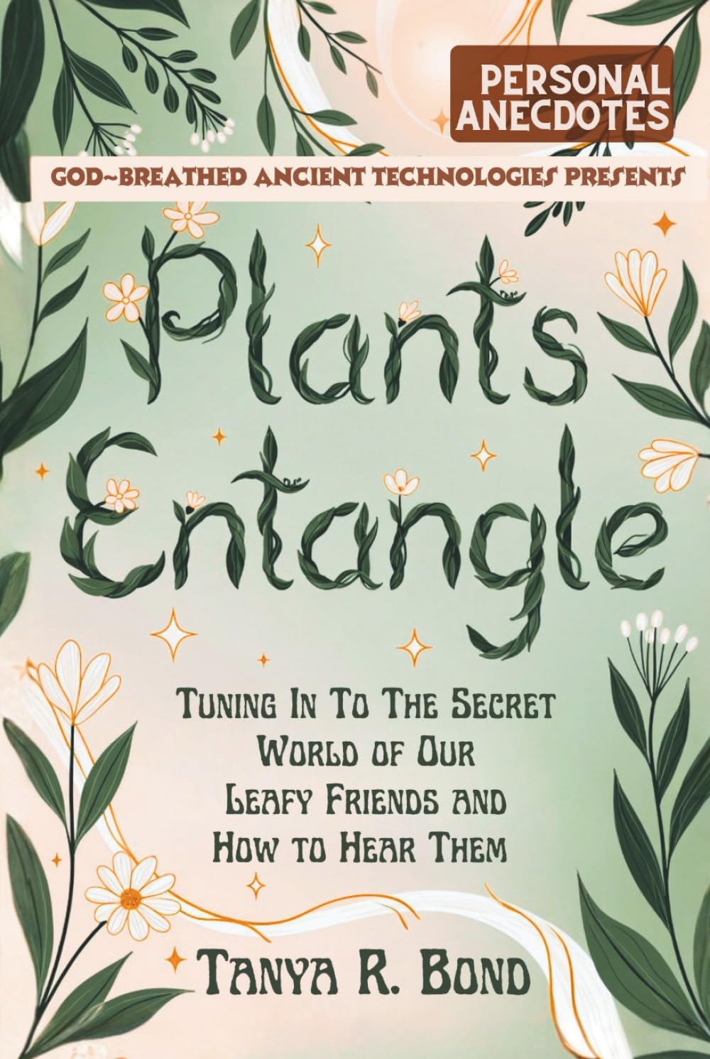 Plants Entangle (Personal Anecdotes): Tuning In To The Secret World of Our Leafy Friends and How to Hear Them      Hardcover – April 3, 2026