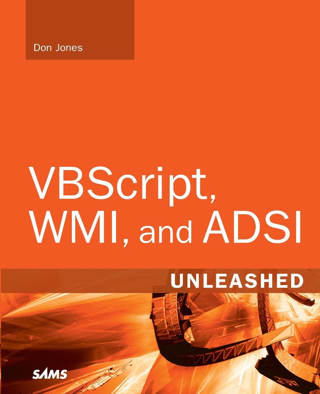 VBScript, WMI, and ADSI Unleashed: Using VBScript, WMI, and ADSI to Automate Windows Administration 2nd Edition