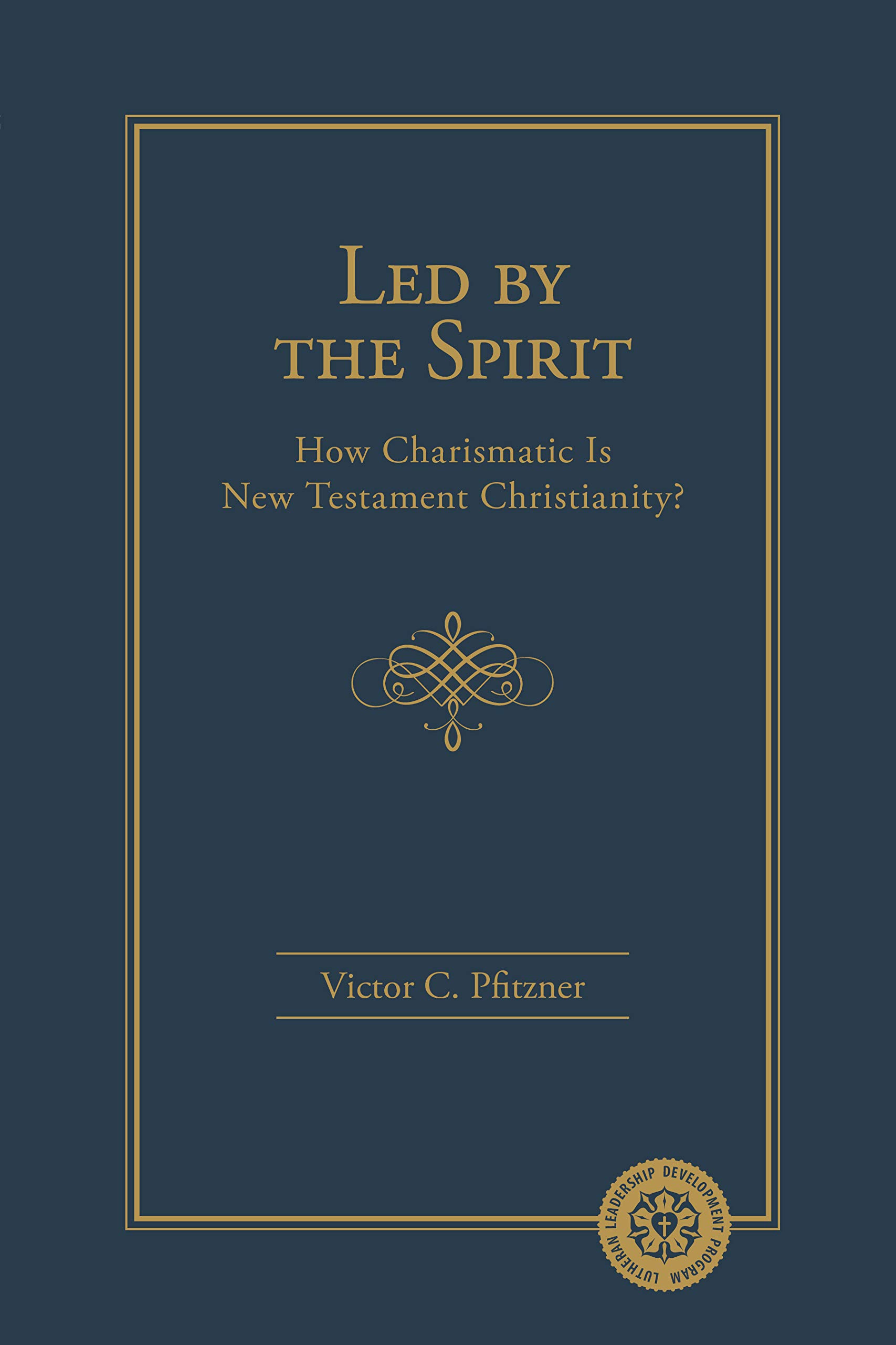 Led By the Spirit: How Charismatic Is New Testament Christianity?