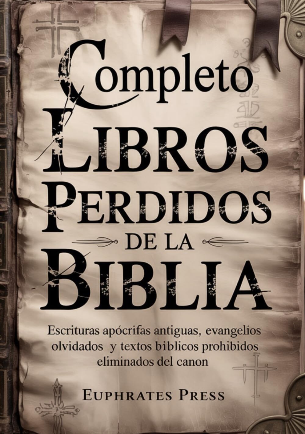 Completo Libros perdidos de la Biblia: Escrituras apócrifas antiguas, evangelios olvidados y textos bíblicos prohibidos eliminados del canon