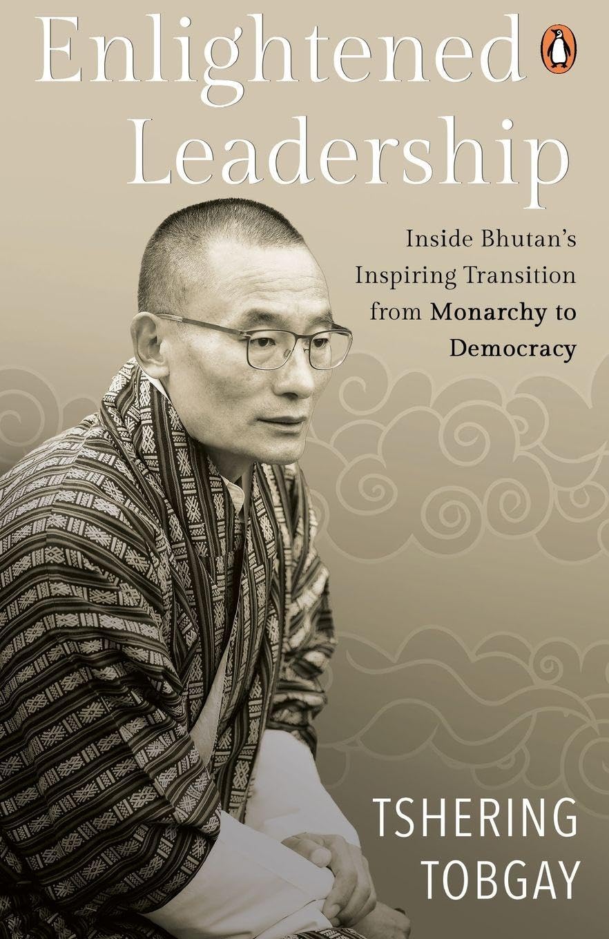 Enlightened Leadership: Inside Bhutan’s Inspiring Transition from Monarchy to Democracy