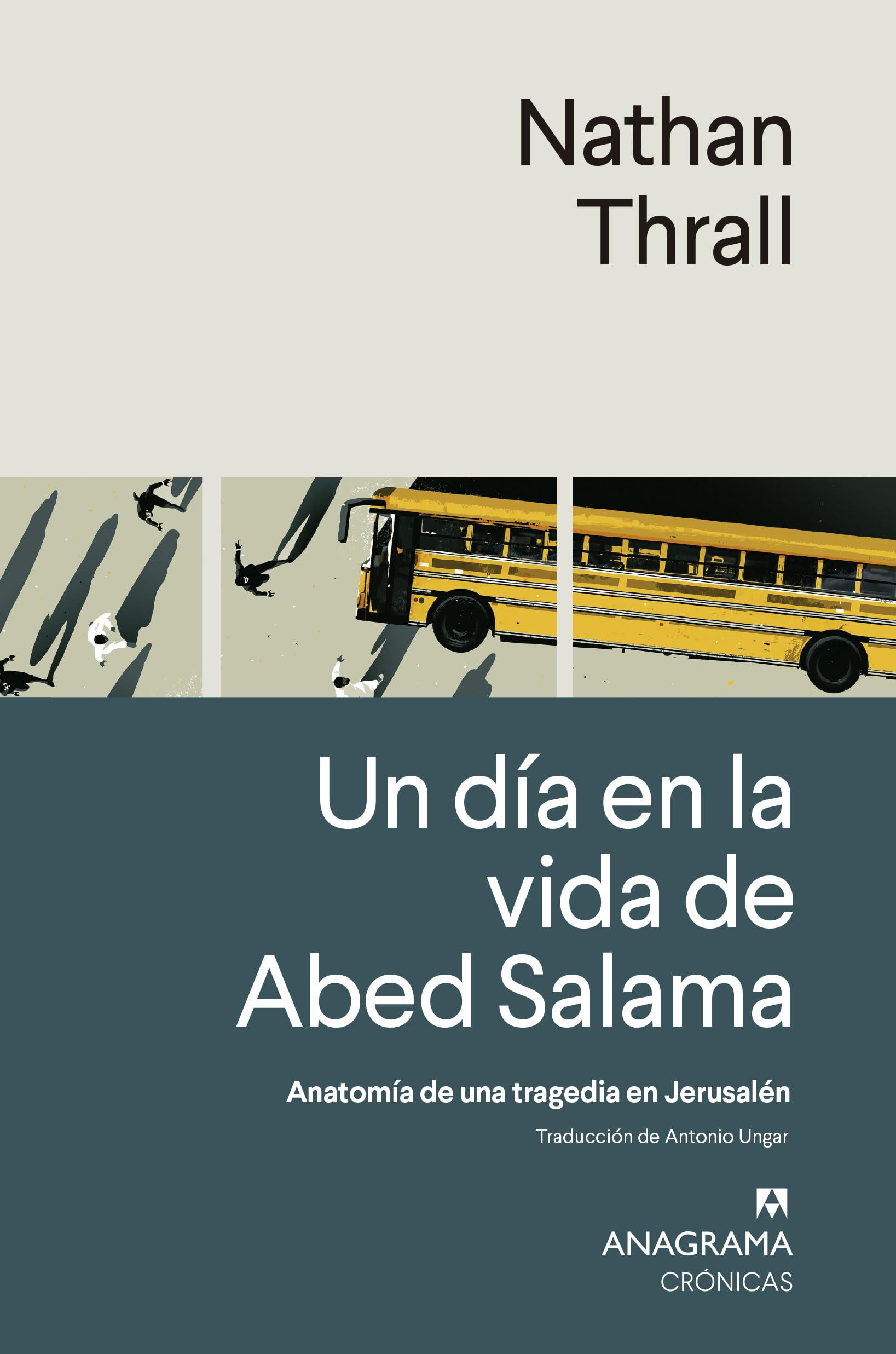Un Da En La Vida de Abed Salama: Anatomia de una tragedia en Jerusalen (Crónicas)