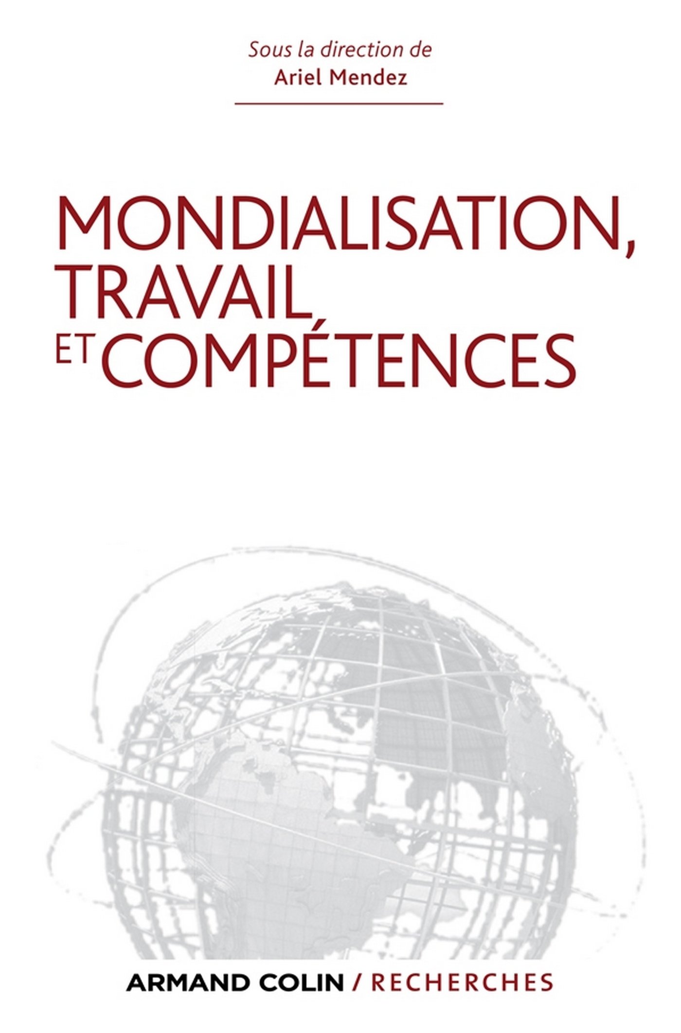 Mondialisation, travail et compétences: Les dynamiques sociétales en question (Armand Colin / Recherches) (French Edition)