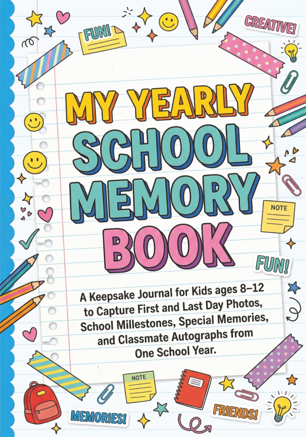 My Yearly School Memory Book: A Keepsake Journal for Kids Ages 8–12 to Capture First and Last Day Photos, School Milestones, Special Memories, and Classmate Autographs from One School Year