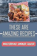 These Are Amazing Recipes: Masterbuilt Smoker Center: Masterbuilt Gas Smoker Cookbook