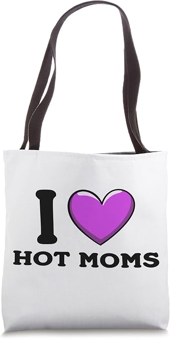 I Love Hot Moms MILFs And Love Mature Sexy Women Tote Bag