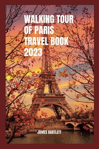 WALKING TOUR OF PARIS TRAVEL BOOK 2023 (Tour with Bartlett)
