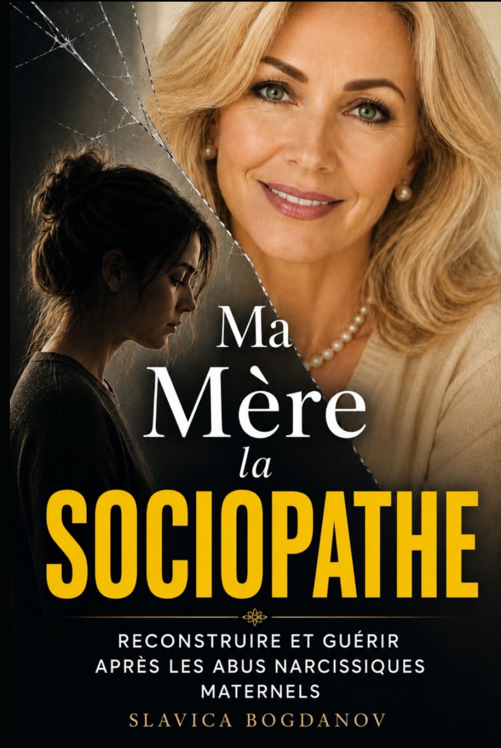 MA MÈRE LA SOCIOPATHE: Reconstruire sa vie et guérir après les abus narcissiques maternels