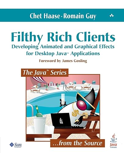 Filthy Rich Clients: Developing Animated and Graphical Effects for Desktop Java Applications (Java Series)