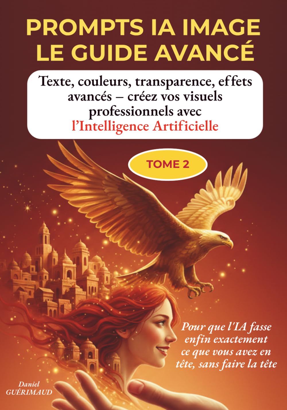 PROMPTS IA IMAGE — LE GUIDE AVANCÉ: Texte, couleurs, transparence et effets avancés expliqués en français — pour créer de véritables visuels professionnels