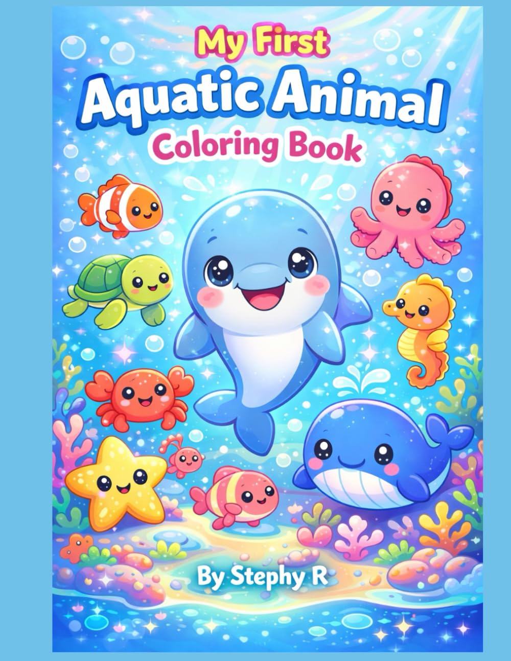 My First Aquatic Animal Coloring Book: Ages 2 to 8, Underwater Adventure Coloring Fun