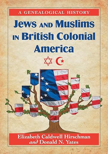 Jews and Muslims in British Colonial America: A Genealogical History - Elizabeth Caldwell Hirschman