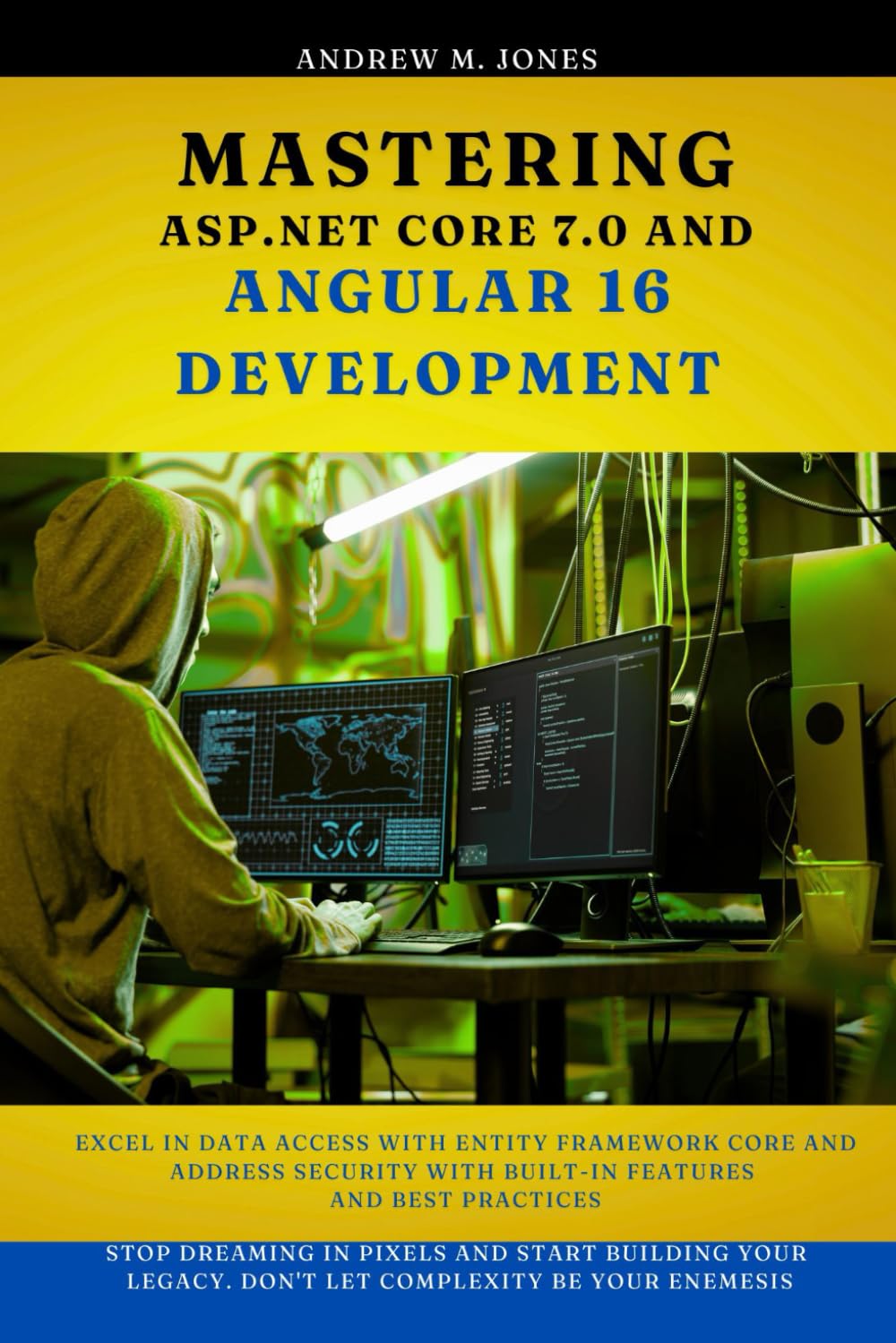 Mastering ASP.NET Core 7.0 and Angular 16 development: Excel in Data Access with Entity Framework Core and Address Security with Built-In Features and Best Practices