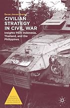 Civilian Strategy in Civil War: Insights from Indonesia, Thailand, and the Philippines (Politics, Economics, and Inclusive Development)