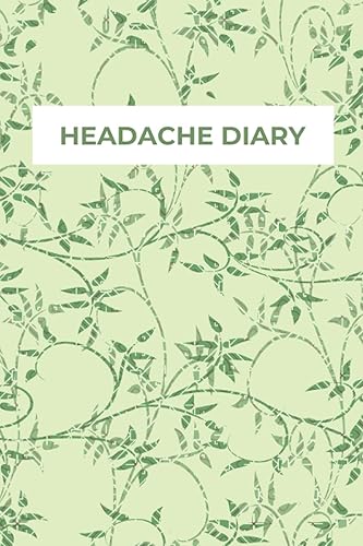 Headache Diary: Keep Track Of Your Headache Symptoms And Help You Discover Patterns In The Headaches You Experience