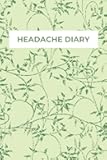Headache Diary: Keep Track Of Your Headache Symptoms And Help You Discover Patterns In The Headaches You Experience