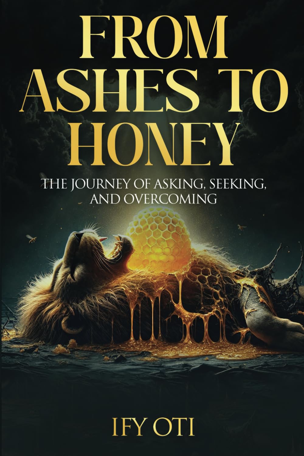 From Ashes to Honey: The Journey of Asking, Seeking, and Overcoming