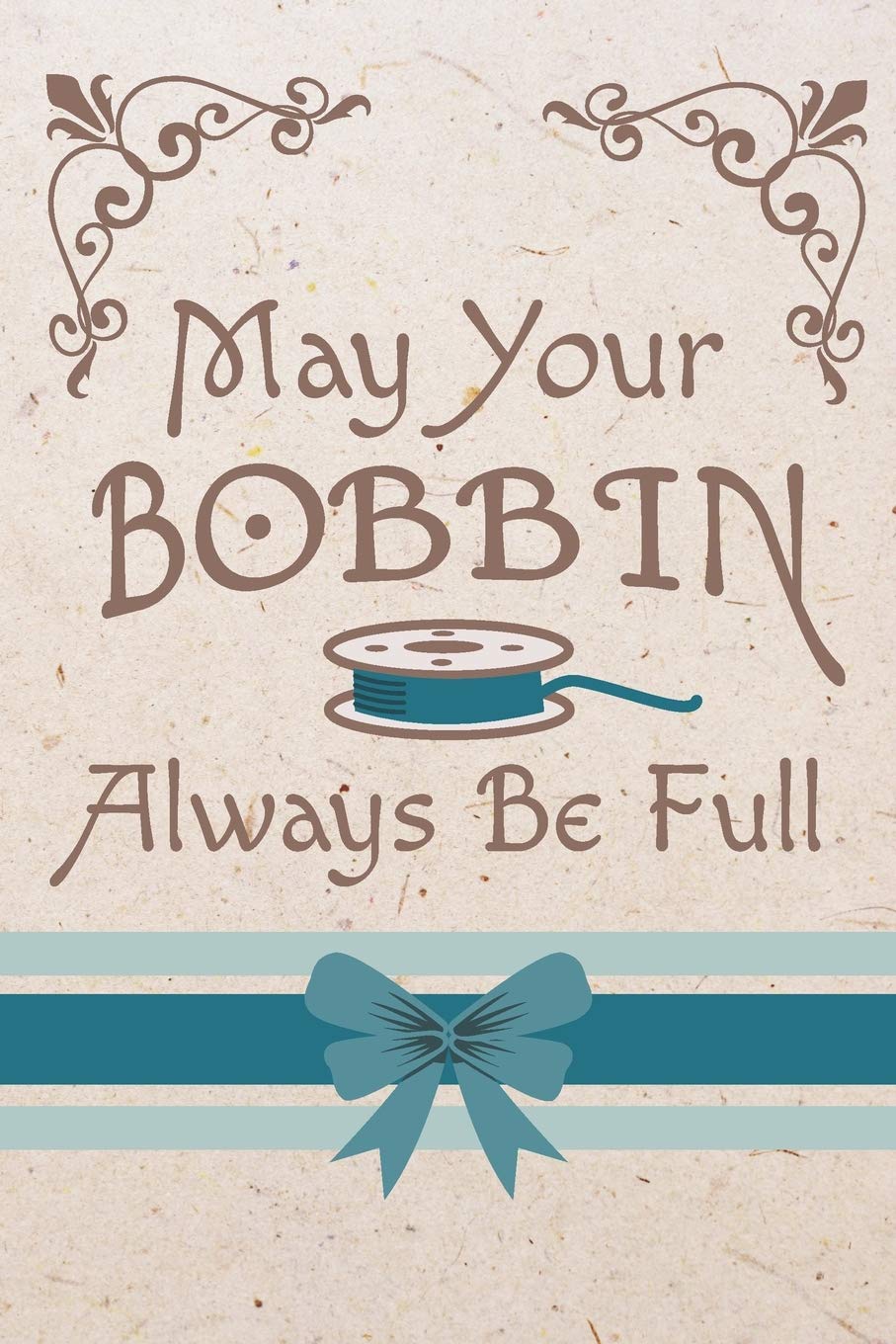 May Your Bobbin Always Be Full: Cute Sewing Notebook With 6 x 9 Dot Grid Paper For Those Who Love To Sew