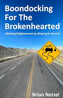 Boondocking for the Brokenhearted: Attaining Enlightenment by Sleeping in Your Car