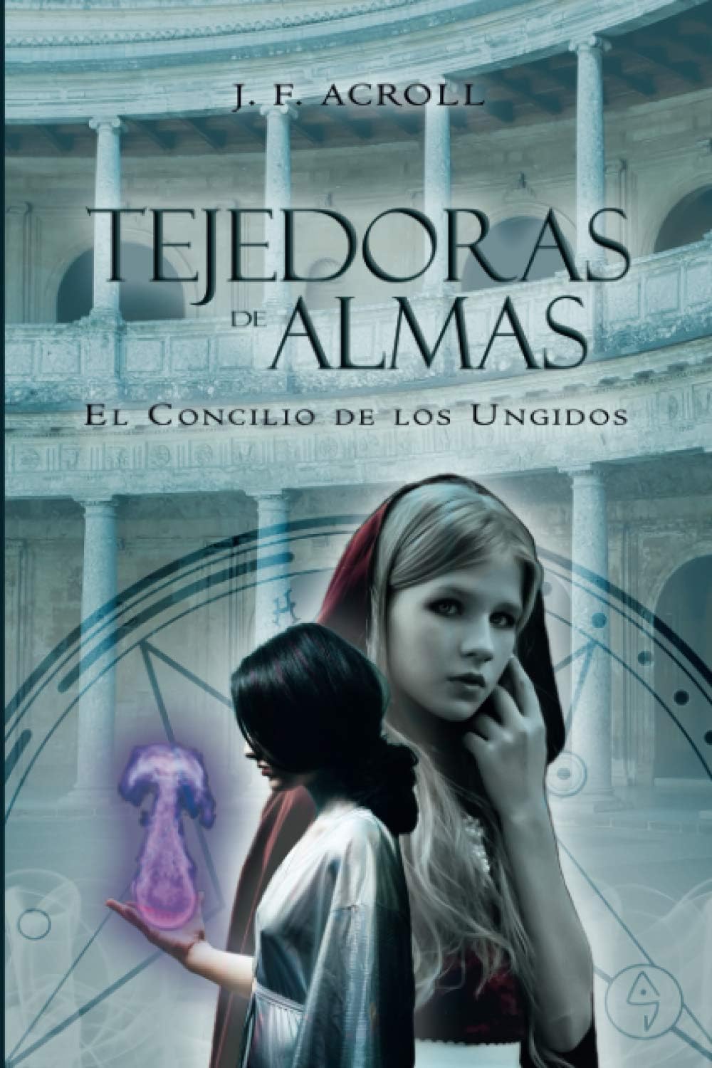 TEJEDORAS DE ALMAS: EL CONCILIO DE LOS UNGIDOS: PRIMERA PARTE DE LA SAGA DE FANTASÍA ÉPICA Paperback – 21 Dec. 2020