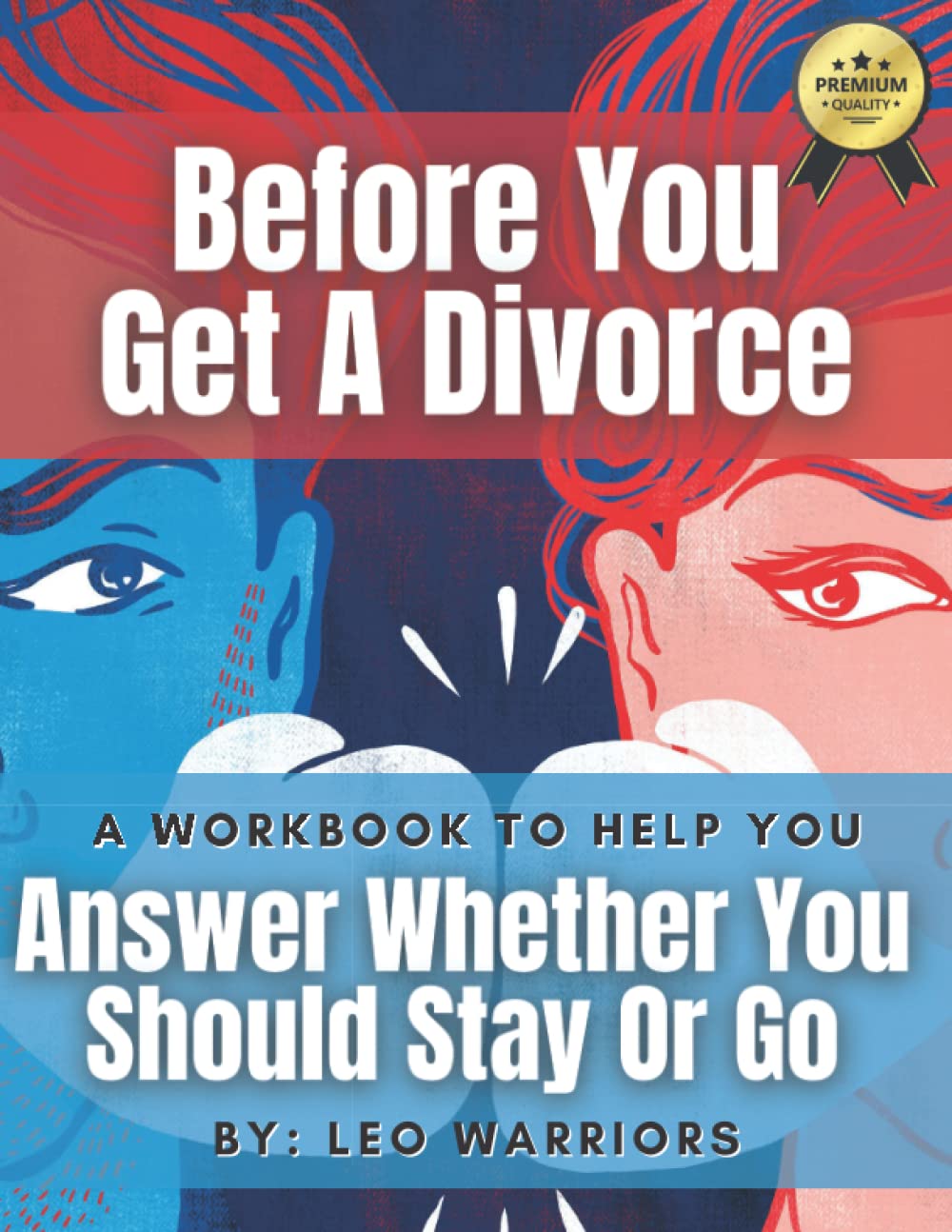 Before You Get a Divorce, A Workbook to Help You Answer Whether You Should Stay or Go: for those contemplating divorce to help answer the question,